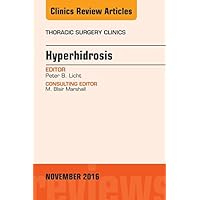 Hyperhidrosis, An Issue of Thoracic Surgery Clinics of North America (The Clinics: Surgery Book 26) Hyperhidrosis, An Issue of Thoracic Surgery Clinics of North America (The Clinics: Surgery Book 26) Kindle Hardcover