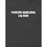 Pesticide Application Log Book: Pesticide Spray Record Sheet, Chemical Application Log Log with Lines for Pesticide Brand/Product Name, Application ... Applicator's Name, 120 pages (8.5