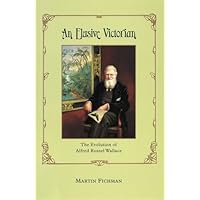 An Elusive Victorian: The Evolution of Alfred Russel Wallace An Elusive Victorian: The Evolution of Alfred Russel Wallace eTextbook Hardcover
