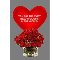 You are the most beautiful girl in the world: with nice interior Notebook, Funny Valentines Notebook, Draw And Write Journal, Anniversary Memory Keepsake Book, Diary for Married Couples, Husband, Men