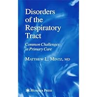 Disorders of the Respiratory Tract: Common Challenges in Primary Care (Current Clinical Practice) Disorders of the Respiratory Tract: Common Challenges in Primary Care (Current Clinical Practice) Kindle Hardcover Paperback