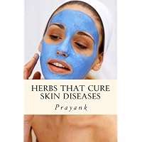 Herbs That Cure Skin Diseases Herbs That Cure Skin Diseases Paperback