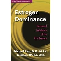 Estrogen Dominance: Hormonal Imbalance of the 21st Century Estrogen Dominance: Hormonal Imbalance of the 21st Century Paperback Kindle