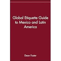 Global Etiquette Guide to Mexico and Latin America Global Etiquette Guide to Mexico and Latin America Kindle Paperback