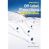 Off-label Prescribing: Justifying Unapproved Medicine Off-label Prescribing: Justifying Unapproved Medicine Kindle Hardcover