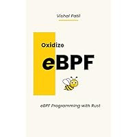 Oxidize eBPF: eBPF programming with Rust Oxidize eBPF: eBPF programming with Rust Kindle Paperback