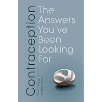Contraception: The Answers You've Been Looking For Contraception: The Answers You've Been Looking For Kindle Paperback