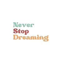 Never Stop Dreaming: Motivational Quote Notebook or Lined Journal to Write in for Women and Girls. Inspirational and Positive Words in Green, Red and Orange on the Beautiful White Glossy Cover Never Stop Dreaming: Motivational Quote Notebook or Lined Journal to Write in for Women and Girls. Inspirational and Positive Words in Green, Red and Orange on the Beautiful White Glossy Cover Paperback