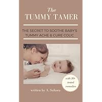 The Tummy Tamer: The Secret To Soothe Baby's Tummy Ache & Cure Colic The Tummy Tamer: The Secret To Soothe Baby's Tummy Ache & Cure Colic Paperback