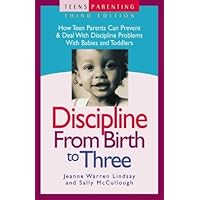 Discipline from Birth to Three: How Teen Parents Can Prevent and Deal with Discipline Problems with Babies and Toddlers (Teen Pregnancy and Parenting series) Discipline from Birth to Three: How Teen Parents Can Prevent and Deal with Discipline Problems with Babies and Toddlers (Teen Pregnancy and Parenting series) Hardcover Paperback