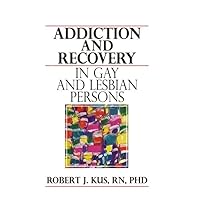 Addiction and Recovery in Gay and Lesbian Persons Addiction and Recovery in Gay and Lesbian Persons Paperback Kindle Hardcover