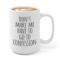 Pastor Coffee Mug 15oz White - Dont Make Me Have to Go to the Confession - Preacher Reverend Shepherd Prayer Congregation Minister