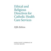 Ethical and Religious Directives for Catholic Health Care Services, 5th Edition Ethical and Religious Directives for Catholic Health Care Services, 5th Edition Kindle