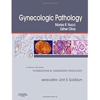 Gynecologic Pathology: A Volume in the Series: Foundations in Diagnostic Pathology Gynecologic Pathology: A Volume in the Series: Foundations in Diagnostic Pathology Hardcover