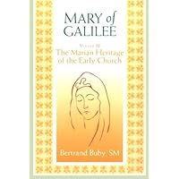 Mary of Galilee, Volume III: The Marian Heritage of the Early Chruch (A Triology of Marian Studies) Mary of Galilee, Volume III: The Marian Heritage of the Early Chruch (A Triology of Marian Studies) Paperback