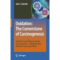 Oxidation: The Cornerstone of Carcinogenesis: Oxidation and Tobacco Smoke Carcinogenesis. A Relationship Between Cause and Effect Oxidation: The Cornerstone of Carcinogenesis: Oxidation and Tobacco Smoke Carcinogenesis. A Relationship Between Cause and Effect Kindle Hardcover Paperback