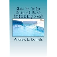 How To Take Care of Your Swimming Pool: A simple, concise guide to help you keep your pool safe, clean and enjoyable with a minimum of time, effort and expense How To Take Care of Your Swimming Pool: A simple, concise guide to help you keep your pool safe, clean and enjoyable with a minimum of time, effort and expense Paperback Kindle