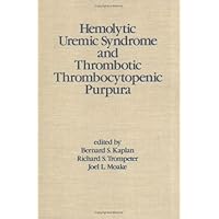 Hemolytic Uremic Syndrome and Thrombotic Thrombocytopenic Purpura (Kidney Disease) Hemolytic Uremic Syndrome and Thrombotic Thrombocytopenic Purpura (Kidney Disease) Hardcover