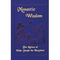 Monastic Wisdom: The Letters of Elder Joseph the Hesychast Monastic Wisdom: The Letters of Elder Joseph the Hesychast Hardcover Kindle Paperback