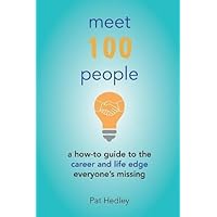 Meet 100 People: A How-To Guide to the Career and Life Edge Everyone's Missing Meet 100 People: A How-To Guide to the Career and Life Edge Everyone's Missing Paperback Kindle