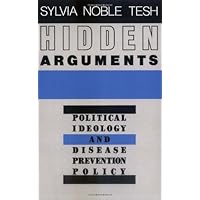 Hidden Arguments: Political Ideology and Disease Prevention Policy Hidden Arguments: Political Ideology and Disease Prevention Policy Kindle Hardcover Paperback