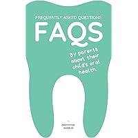 FAQs by parents about their child's oral health.