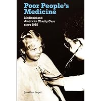 Poor People's Medicine: Medicaid and American Charity Care since 1965 Poor People's Medicine: Medicaid and American Charity Care since 1965 Paperback Kindle Hardcover