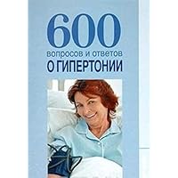 600 questions and answers about hypertension / 600 voprosov i otvetov o gipertonii