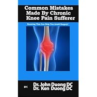 Common Mistakes Made By Chronic Knee Pain Sufferer: Knowing This Can Help You Avoid Surgery!