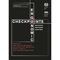 Ergonomic Checkpoints: Practical and Easy-To-Implement Solutions for Improving Safety, Health and Working Conditions Ergonomic Checkpoints: Practical and Easy-To-Implement Solutions for Improving Safety, Health and Working Conditions Paperback