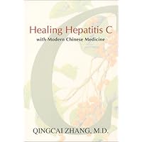 Healing Hepatitis C with Modern Chinese Medicine Healing Hepatitis C with Modern Chinese Medicine Paperback