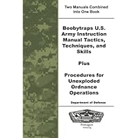 Boobytraps U.S. Army Instruction Manual Tactics, Techniques, and Skills Plus Procedures for Unexploded Ordnance Operations Boobytraps U.S. Army Instruction Manual Tactics, Techniques, and Skills Plus Procedures for Unexploded Ordnance Operations Paperback