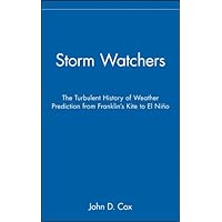 Storm Watchers: The Turbulent History of Weather Prediction from Franklin's Kite to El Niño Storm Watchers: The Turbulent History of Weather Prediction from Franklin's Kite to El Niño Kindle Hardcover