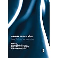 Women's Health in Africa: Issues, Challenges and Opportunities Women's Health in Africa: Issues, Challenges and Opportunities Kindle Hardcover Paperback