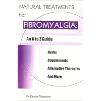 Natural Treatments for Fibromyalgia: An A to Z Guide Natural Treatments for Fibromyalgia: An A to Z Guide Paperback