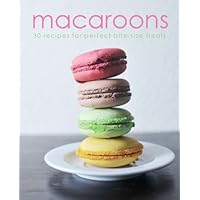 Macaroons: 30 Recipes for Perfect Bite-size Treats Macaroons: 30 Recipes for Perfect Bite-size Treats Hardcover