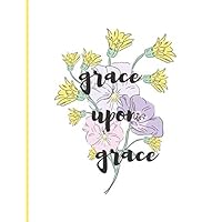 Grace upon grace: Christian Journal, White floral Journal Notebook, Bible Verse Cover Notebook gift for women adults mom girls kids, 110 lined pages ... (Journals To Write In For Women Christian) Grace upon grace: Christian Journal, White floral Journal Notebook, Bible Verse Cover Notebook gift for women adults mom girls kids, 110 lined pages ... (Journals To Write In For Women Christian) Paperback