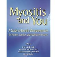Myositis and You: A Guide to Juvenile Dermatomyositis for Patients, Families, and Healthcare Providers Myositis and You: A Guide to Juvenile Dermatomyositis for Patients, Families, and Healthcare Providers Perfect Paperback Kindle