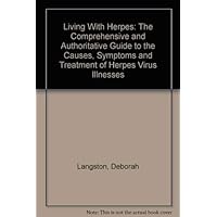 Living With Herpes: The Comprehensive and Authoritative Guide to the Causes, Symptoms and Treatment of Herpes Virus Illnesses Living With Herpes: The Comprehensive and Authoritative Guide to the Causes, Symptoms and Treatment of Herpes Virus Illnesses Paperback