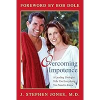 Overcoming Impotence: A Leading Urologist Tells You Everything You Need to Know Overcoming Impotence: A Leading Urologist Tells You Everything You Need to Know Kindle Paperback
