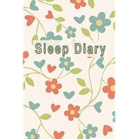 Sleep Diary: Sleep Log And Insomnia Activity Tracker Book Journal Diary Logbook to Monitor Track And Record Sleeping Hour Duration Pattern & Habit Simple Undated & Flexible For Adults Men & Women Sleep Diary: Sleep Log And Insomnia Activity Tracker Book Journal Diary Logbook to Monitor Track And Record Sleeping Hour Duration Pattern & Habit Simple Undated & Flexible For Adults Men & Women Paperback
