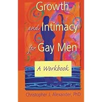 Growth And Intimacy For Gay Men (Haworth Gay & Lesbian Studies) Growth And Intimacy For Gay Men (Haworth Gay & Lesbian Studies) Paperback Kindle Hardcover