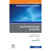 Gastrointestinal Bleeding, An Issue of Gastrointestinal Endoscopy Clinics, E-Book (The Clinics: Internal Medicine) Gastrointestinal Bleeding, An Issue of Gastrointestinal Endoscopy Clinics, E-Book (The Clinics: Internal Medicine) Kindle Hardcover