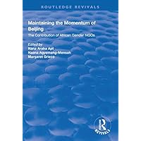 Maintaining the Momentum of Beijing: The Contribution of African Gender NGOs (Routledge Revivals) Maintaining the Momentum of Beijing: The Contribution of African Gender NGOs (Routledge Revivals) Kindle Hardcover Paperback