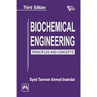 BIOCHEMICAL ENGINEERING : PRINCIPLES AND CONCEPTS BIOCHEMICAL ENGINEERING : PRINCIPLES AND CONCEPTS Kindle Paperback