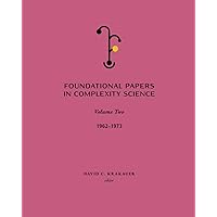Foundational Papers in Complexity Science: Volume 2 Foundational Papers in Complexity Science: Volume 2 Paperback