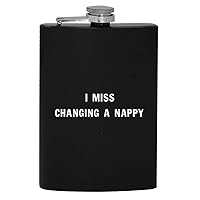 I Miss Changing A Nappy - 8oz Hip Drinking Alcohol Flask