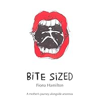 Bite Sized: A mother's journey alongside anorexia Bite Sized: A mother's journey alongside anorexia Kindle Paperback