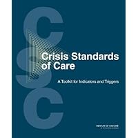 Crisis Standards of Care: A Toolkit for Indicators and Triggers Crisis Standards of Care: A Toolkit for Indicators and Triggers Kindle Paperback