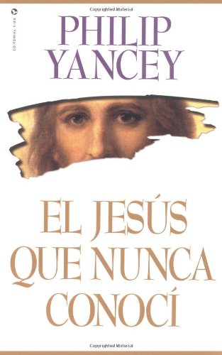El Jesus que Nunca Conoci (Spanish Edition)